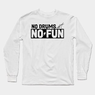 No drums No fun! Long Sleeve T-Shirt